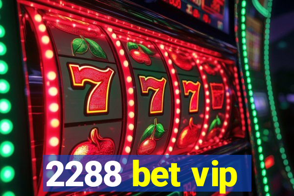 2288 bet vip